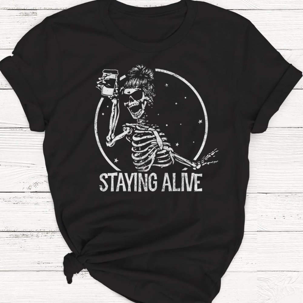Staying Alive Shirt, Funny Halloween Shirt, Coffee Shirt, Caffeine Shirt, Skelet